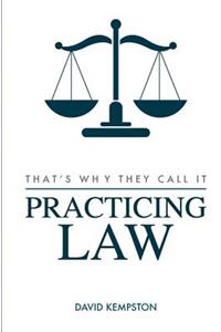 That's Why They Call It Practicing Law