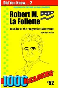 Robert M La Follette: Founder of the Progressive Movement