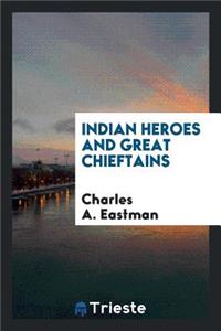 Indian Heroes and Great Chieftains