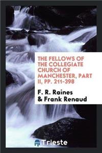 Fellows of the Collegiate Church of Manchester, Part II, Pp. 211-398