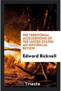 The Territorial Acquisitions of the United States: An Historical Review