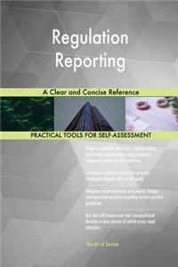 Regulation Reporting A Clear and Concise Reference