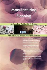 Manufacturing Planning A Complete Guide - 2019 Edition