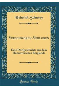 Verschworen-Verloren: Eine Dorfgeschichte aus dem Hannoverschen Berglande (Classic Reprint)