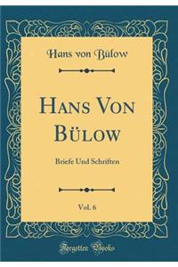 Hans Von Bülow, Vol. 6: Briefe Und Schriften (Classic Reprint)