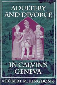 Adultery and Divorce in Calvin’s Geneva