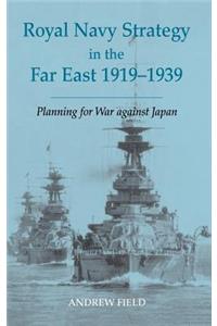 Royal Navy Strategy in the Far East 1919-1939