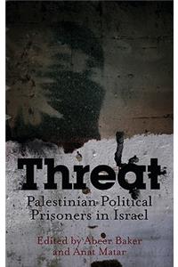 Threat: Palestinian Political Prisoners in Israel