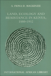 Land, Ecology and Resistance in Kenya 1880-1952