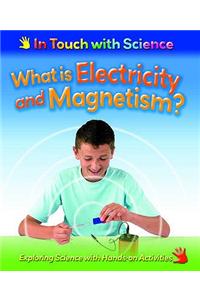 In Touch With Science: What is Electricity and Magnetism?