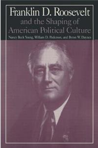 M.E.Sharpe Library of Franklin D.Roosevelt Studies: v. 1: Franklin D.Roosevelt and the Shaping of American Political Culture: v. 1: Franklin D.Roosevelt and the Shaping of American Political Culture