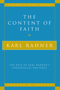 Content of Faith The Best of Karl Rahner's Theological Writings: The Best of Karl Rahner's Theological Writings