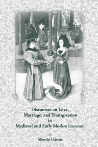 Discourses on Love, Marriage, and Transgression in Medieval and Early Modern Literature