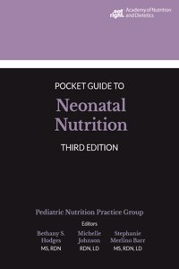 Academy of Nutrition and Dietetics Pocket Guide to Neonatal Nutrition