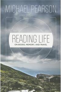 Reading Life: On Books, Memory, and Travel