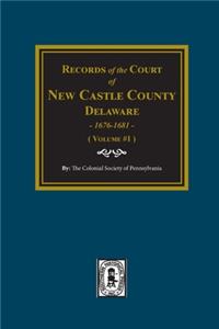 Records of the Court of NEW CASTLE COUNTY, Delaware, 1676-1681. (Volume #1)