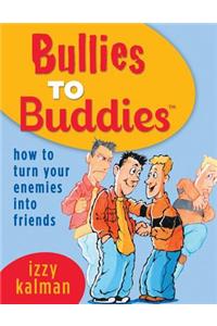 Bullies to Buddies - How to Turn Your Enemies into Friends!