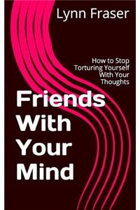 Friends With Your Mind