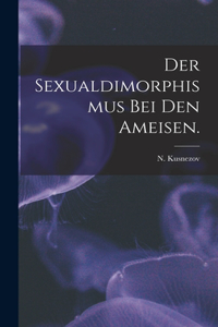 Der Sexualdimorphismus Bei Den Ameisen.