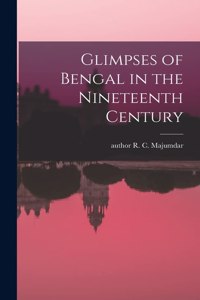 Glimpses of Bengal in the Nineteenth Century