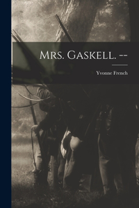 Mrs. Gaskell. --