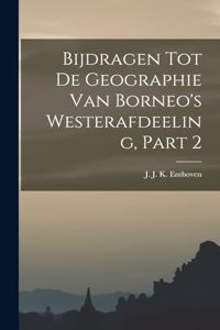 Bijdragen Tot De Geographie Van Borneo's Westerafdeeling, Part 2