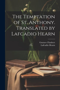 Temptation of St. Anthony. Translated by Lafcadio Hearn