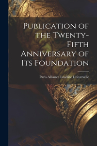 Publication of the Twenty-fifth Anniversary of its Foundation