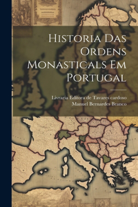 Historia Das ordens Monasticals Em Portugal