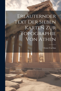 Erläuternder Text der sieben Karten zur Topographie von Athen