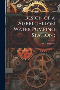 Design of a 20,000 Gallon Water Pumping Station;