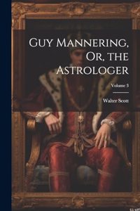 Guy Mannering, Or, the Astrologer; Volume 3