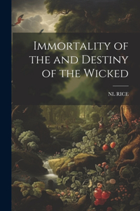 Immortality of the and Destiny of the Wicked