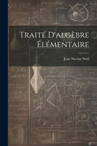 Traité D'algèbre Élémentaire