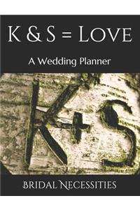K & S = Love