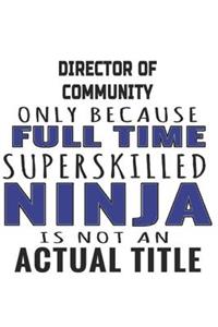 Director of Community Only Because Full Time Superskilled Ninja Is Not An Actual Title