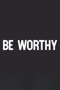 Be Worthy