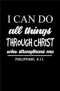 I can do all things through Christ who strengthens me Philippians 4