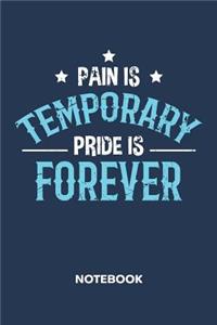 Pain Is Temporary Pride Is Forever NOTEBOOK