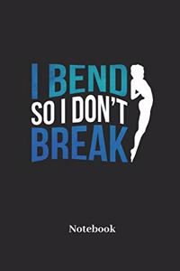 I Bend So I Dont Break Notebook