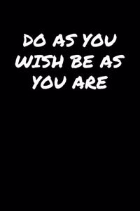 Do As You Wish Be As You Are