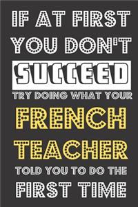 If At First You Don't Succeed Try Doing What Your French Teacher Told You To Do The First Time