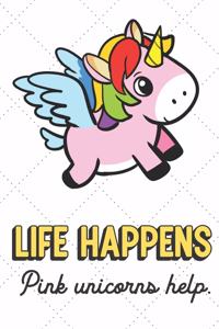 Life Happens Pink Unicorns Help