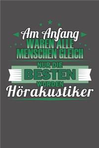Am Anfang Waren Alle Menschen Gleich Nur Die Besten Wurden Hörakustiker