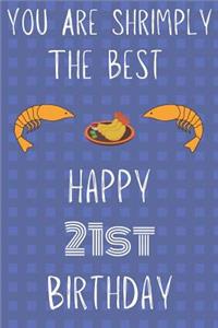 You Are Shrimply The Best Happy 21st Birthday
