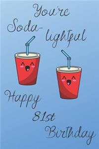 You're Soda-Lightful Happy 81st Birthday