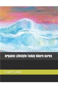 Organic Lifestyle Today Shore Acres