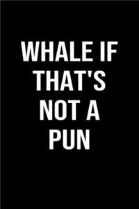 Whale If That's Not A Pun