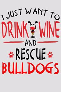 I Just Want to Drink Wine and Rescue Bulldogs