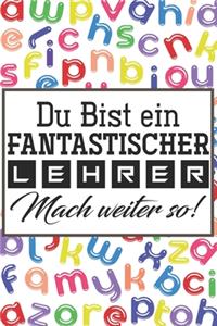 Du bist ein fantastischer Lehrer! Mach weiter so!